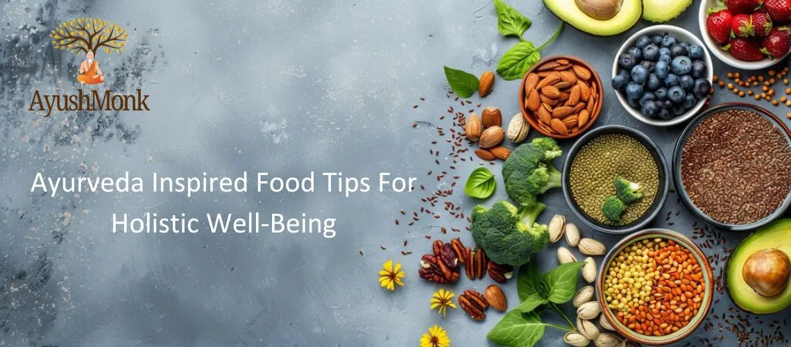 Ayurveda Inspired Food Tips For Holistic Well-Being