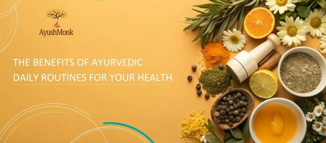 The Benefits of Ayurvedic Daily Routines for Your Health