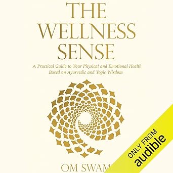 The Wellness Sense: A Practical Guide to Your Physical and Emotional Health Based on Ayurvedic and Yogic Wisdom - Audible Free Book