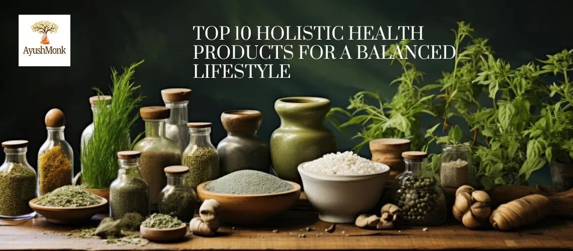 Top 10 Holistic Health Products for a Balanced Lifestyle