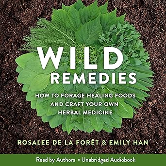 Wild Remedies: How to Forage Healing Foods and Craft Your Own Herbal Medicine - Audible Free Book